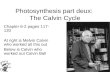 Photosynthesis part deux: The Calvin Cycle Chapter 6-2 pages 117- 120 At right is Melvin Calvin who worked all this out Below is Calvin who worked out.