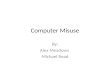 Computer Misuse By: Alex Meadows Michael Read. How can you misuse a computer? Accessing data stored electronically Copying software without permission.