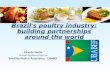 Brazil's poultry industry: building partnerships around the world Ricardo Santin Market Relations Director Brazilian Poultry Association - UBABEF.