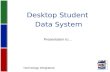 Desktop Student Data System Technology Integrators: Presentation to…