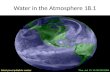 Water in the Atmosphere 18.1. Water vapor is the source of all condensation and precipitation. When it comes to understanding atmospheric processes, water.
