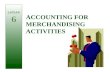 ACCOUNTING FOR MERCHANDISING ACTIVITIES Lecture 6.