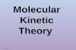 Molecular Kinetic Theory S. Staron 2-11. KINETIC THEORY OF MATTER Kinetic – comes from Greek word meaning “to move” Kinetic Energy – energy object has.