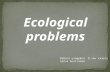 Ecological problems Работа учащейся 8 «А» класса Гроза Анастасии.