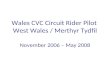 Wales CVC Circuit Rider Pilot West Wales / Merthyr Tydfil November 2006 – May 2008.