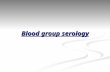Blood group serology. The Nature of Blood The term blood refers to a highly complex mixture of cells, enzymes, proteins, and inorganic substances. The.