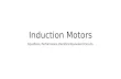 Induction Motors Equations, Performance, Electrical Equivalent Circuits.