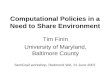 Computational Policies in a Need to Share Environment Tim Finin University of Maryland, Baltimore County SemGrail workshop, Redmond WA, 21 June 2007.