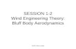 ASCE Wind Loads SESSION 1-2 Wind Engineering Theory: Bluff Body Aerodynamics.