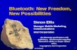 Intel Confidential 1 Bluetooth: New Freedom, New Possibilities Simon Ellis Manager Mobile Marketing, Communications Intel Corporation The Bluetooth Specification.