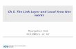 Ch 5. The Link Layer and Local Area Networks Myungchul Kim mckim@icu.ac.kr.