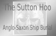Sutton Hoo Ship Burial Anglo-Saxon England, @ 625 AD Burial of a longship - @ 90 ft - with treasures Believed to be a memorial to Raedwald, Bretwalda.