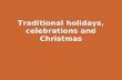 Traditional holidays, celebrations and Christmas.