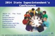 2014 State Superintendent’s Conference For updates & more details visit:  2014-15: The Year of New Assessments Preparing for Assessment.