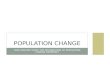 HOW AND WHY DOES THE DISTRIBUTION OF POPULATION CHANGE OVERTIME? POPULATION CHANGE.