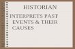 HISTORIAN INTERPRETS PAST EVENTS & THEIR CAUSES. ARCHAEOLOGIST EXAMINES ARTIFACTS OF A SPECIFIC GROUP OF PEOPLE.