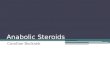 Anabolic Steroids Caroline Bocknek. Table of Contents Background ▫Steroid Hormones ▫Anabolic Steroids ▫Brief history ▫Controversy Advantages and Disadvantages.