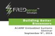 Building Better Biosensors ACAMP Embedded Systems Seminar September 9 th, 2015.