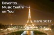 Daventry Music Centre on Tour Paris 2012. Pre-tour concert Crick Church Arrive 4pm Bring packed tea Wear concert dress – white tops/ black bottoms Concert.