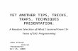 YET ANOTHER TIPS, TRICKS, TRAPS, TECHNIQUES PRESENTATION: A Random Selection of What I Learned From 15+ Years of SAS Programming John Pirnat Kaiser Permanente.