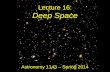 Lecture 16: Deep Space Astronomy 1143 – Spring 2014.