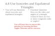 4.8 Use Isosceles and Equilateral Triangles You will use theorems about isosceles and equilateral triangles. Essential Question: How are the sides and.