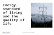 © Nuffield Foundation 2009 Energy, standard of living and the quality of life.