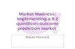 Market Madness: Implementing a 9.2 quintillion outcome prediction market David Pennock.
