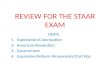 REVIEW FOR THE STAAR EXAM UNITS 1.Exploration/Colonization 2.American Revolution 3.Government 4.Expansion/Reform Movements/Civil War.