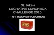 St. Luke’s LUCRATIVE LUNCHBOX CHALLENGE 2015 St. Luke’s LUCRATIVE LUNCHBOX CHALLENGE 2015 The TYCOONS of TOMORROW.