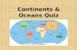 Continents & Oceans Quiz. #1 Name 5 of the 7 continents: