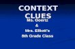 CONTEXT CLUES Ms. Goertz & Mrs. Elliott’s 8th Grade Class.