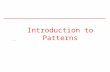 Introduction to Patterns. Introduction to Patterns Pattern: Webster definition of Pattern: Something regarded as a normative example to be copied.