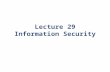 Lecture 29 Information Security. Overview The CIA Security Governance – Policies, Procedures, etc. – Organizational Structures – Roles and Responsibilities.