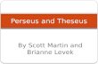 By Scott Martin and Brianne Levek Perseus and Theseus.