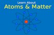 Learn About Atoms & Matter. What is Matter? Everything in the world around us is made up of matter. Buildings, people, animals, plants and even ice cream.