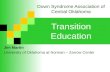 Transition Education Jim Martin University of Oklahoma at Norman – Zarrow Center Down Syndrome Association of Central Oklahoma.