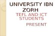UNIVERSITY IBN ZORH TEFL AND ICT STUDENTS PRESENT.
