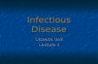 Infectious Disease Disease Unit Lecture 1. What Causes Infectious Diseases? Infectious diseases are diseases caused by agents invading the body. Infectious.