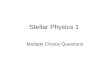 Stellar Physics 1 Multiple Choice Questions. Test Question Does this quiz work? A.Yes B.No.