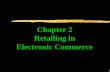 1 Chapter 2 Retailing in Electronic Commerce. 2 Learning Objectives zDefine the factors that determine the business models of electronic marketing zIdentify.