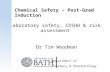 Department of Pharmacy & Pharmacology Chemical Safety – Post-Grad Induction Laboratory safety, COSHH & risk assessment Dr Tim Woodman.
