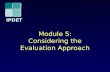 IPDET Module 5: Considering the Evaluation Approach.