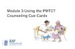 Module 3:Using the PMTCT Counseling Cue Cards. Module 3: Learning Objectives Understand why the PMTCT counseling cue cards were developed and how they.