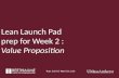 Lean Launch Pad prep for Week 2 : Value Proposition Tues 2/10 & Wed 2/11/15.