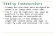 String Instructions String instructions were designed to operate on large data structures. The SI and DI registers are used as pointers to the data structures.