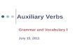 Auxiliary Verbs Grammar and Vocabulary Ⅰ July 15, 2011.