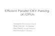 Efficient Parallel CKY Parsing on GPUs Youngmin Yi (University of Seoul) Chao-Yue Lai (UC Berkeley) Slav Petrov (Google Research) Kurt Keutzer (UC Berkeley)