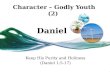 Character – Godly Youth (2) Daniel Keep His Purity and Holiness (Daniel 1:5-17)