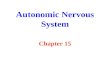 Autonomic Nervous System Chapter 15. Autonomic Nervous System.